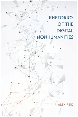 Rétorika digitálnych neľudských vied - Rhetorics of the Digital Nonhumanities