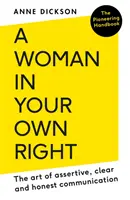 Žena vo svojom vlastnom práve: Umenie asertívnej, jasnej a úprimnej komunikácie - Woman in Your Own Right: The Art of Assertive, Clear and Honest Communication