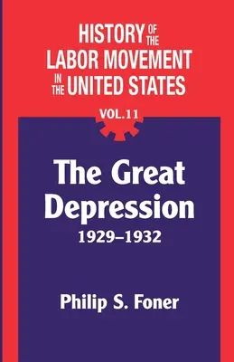 Dejiny robotníckeho hnutia v Spojených štátoch, zväzok 11: Depresia - The History of the Labor Movement in the United States, Vol. 11: The Depression