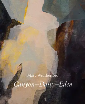 Mary Weatherfordová: Canyon--Daisy--Eden - Mary Weatherford: Canyon--Daisy--Eden