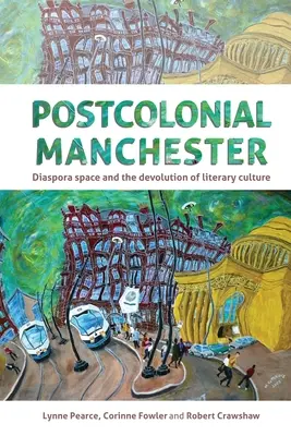 Postkoloniálny Manchester: Diasporálny priestor a decentralizácia literárnej kultúry - Postcolonial Manchester: Diaspora Space and the Devolution of Literary Culture