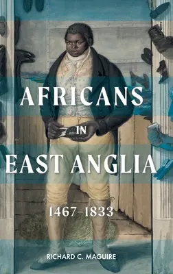 Afričania vo východnom Anglicku, 1467-1833 - Africans in East Anglia, 1467-1833
