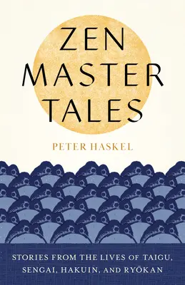 Príbehy zenového majstra: Príbehy zo života Taigua, Sengaiho, Hakuina a Rjokana - Zen Master Tales: Stories from the Lives of Taigu, Sengai, Hakuin, and Ryokan