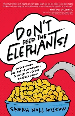 Nekŕmte slony! Prekonajte umenie vyhýbania sa a budujte silné partnerstvá. - Don't Feed the Elephants!: Overcoming the Art of Avoidance to Build Powerful Partnerships