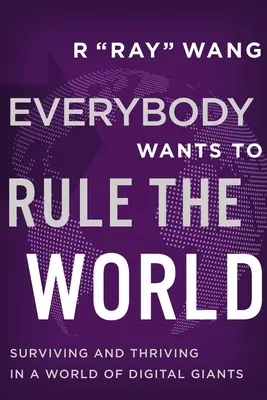 Každý chce vládnuť svetu: Prežiť a prosperovať vo svete digitálnych gigantov - Everybody Wants to Rule the World: Surviving and Thriving in a World of Digital Giants