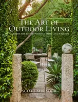 Umenie žiť v prírode: Záhrady pre zábavu rodiny a priateľov - The Art of Outdoor Living: Gardens for Entertaining Family and Friends