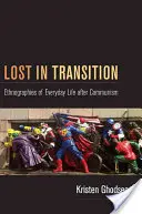 Stratený v prechode: Etnografie každodenného života po páde komunizmu - Lost in Transition: Ethnographies of Everyday Life After Communism