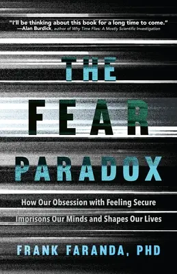 Paradox strachu: Ako naša posadnutosť pocitom bezpečia uväzňuje našu myseľ a formuje náš život (Naučiť sa riskovať, Prekonať anx - The Fear Paradox: How Our Obsession with Feeling Secure Imprisons Our Minds and Shapes Our Lives (Learning to Take Risks, Overcoming Anx