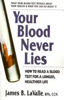 Vaša krv nikdy neklame: Ako čítať krvné testy pre dlhší a zdravší život - Your Blood Never Lies: How to Read a Blood Test for a Longer, Healthier Life