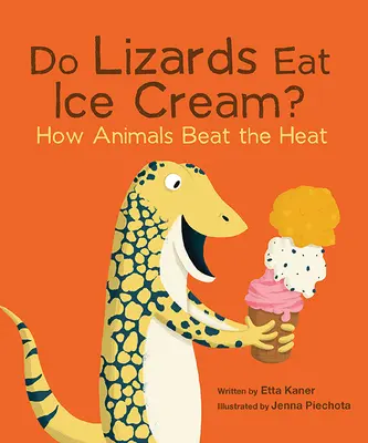 Jedia jaštery zmrzlinu?: Ako zvieratá prekonávajú horúčavy - Do Lizards Eat Ice Cream?: How Animals Beat the Heat