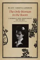 Jediná žena v miestnosti: Spomienky na Japonsko, ľudské práva a umenie - The Only Woman in the Room: A Memoir of Japan, Human Rights, and the Arts