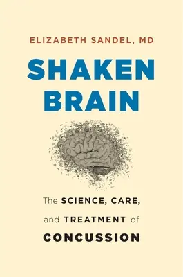Roztrasený mozog: Veda, starostlivosť a liečba otrasu mozgu - Shaken Brain: The Science, Care, and Treatment of Concussion