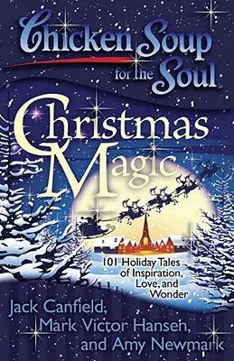 Sliepková polievka pre dušu: Čaro Vianoc: 101 sviatočných príbehov o inšpirácii, láske a zázrakoch - Chicken Soup for the Soul: Christmas Magic: 101 Holiday Tales of Inspiration, Love, and Wonder