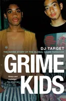 Grime Kids: Vnútorný príbeh o globálnom prevzatí grimeu - Grime Kids: The Inside Story of the Global Grime Takeover