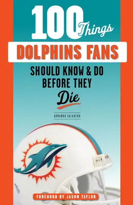 100 vecí, ktoré by mali fanúšikovia delfínov vedieť a urobiť, než zomrú - 100 Things Dolphins Fans Should Know & Do Before They Die