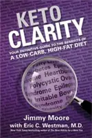 Keto Clarity: Keto: Definitívny sprievodca výhodami nízkosacharidovej diéty s vysokým obsahom tukov - Keto Clarity: Your Definitive Guide to the Benefits of a Low-Carb, High-Fat Diet