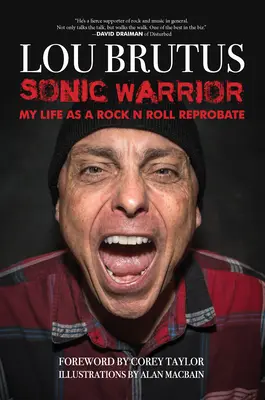 Sonic Warrior: Môj život rock n rollového reprobanta: príbehy o sexe, drogách a zvracaní v nevhodných chvíľach - Sonic Warrior: My Life as a Rock N Roll Reprobate: Tales of Sex, Drugs, and Vomiting at Inopportune Moments