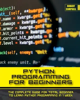 Programovanie v jazyku Python pre začiatočníkov: Úplný sprievodca pre úplných začiatočníkov, ktorí sa chcú naučiť programovať v Pythone za 1 týždeň. - Python Programming for Beginners: The Complete Guide for Total Beginner to Learn Python Programming in 1 week.