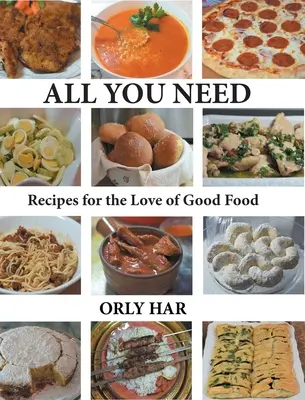 Všetko, čo potrebujete: Recepty z lásky k dobrému jedlu - All You Need: Recipes for the Love of Good Food