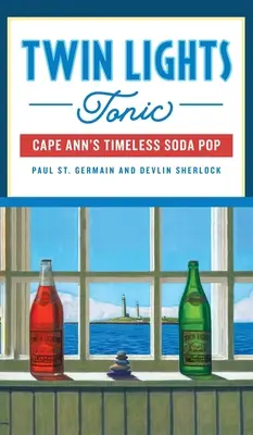 Twin Lights Tonic: Nadčasová limonáda z mysu Ann - Twin Lights Tonic: Cape Ann's Timeless Soda Pop