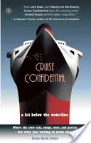 Cruise Confidential: A Hit Below Waterline: Jeden bláznivý rok práce na lodi: Kde posádka žije, je, bojuje a zabáva sa - Cruise Confidential: A Hit Below the Waterline: Where the Crew Lives, Eats, Wars, and Parties -- One Crazy Year Working on