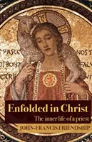 Zahalení v Kristovi: Vnútorný život kňaza - Enfolded in Christ: The Inner Life of the Priest