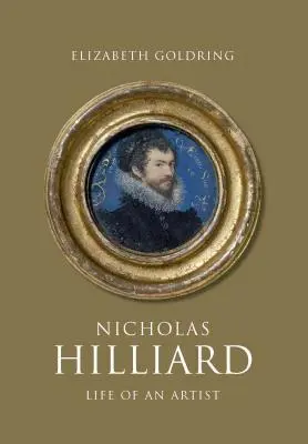 Nicholas Hilliard: Hilliard: Život umelca - Nicholas Hilliard: Life of an Artist