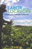 Práca a lokálpatriotizmus: Vytváranie komplexnej etiky stravovania - Labor and the Locavore: The Making of a Comprehensive Food Ethic