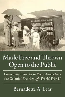 Oslobodené a sprístupnené verejnosti: Komunitné knižnice v Pensylvánii od koloniálnej éry po druhú svetovú vojnu - Made Free and Thrown Open to the Public: Community Libraries in Pennsylvania from the Colonial Era Through World War II