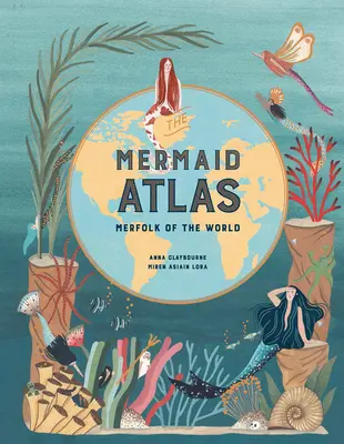 Atlas morských panien: Atlas morských živočíchov sveta - The Mermaid Atlas: Merfolk of the World