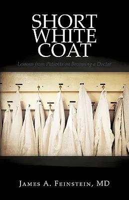 Krátky biely plášť: Lekcie od pacientov, ako sa stať lekárom - Short White Coat: Lessons from Patients on Becoming a Doctor