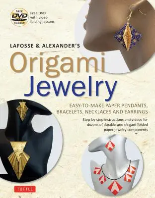 Lafosse & Alexander's Origami Jewelry: Jednoduché papierové prívesky, náramky, náhrdelníky a náušnice: Origami kniha s inštruktážnym DVD: Skvelé pre - Lafosse & Alexander's Origami Jewelry: Easy-To-Make Paper Pendants, Bracelets, Necklaces and Earrings: Origami Book with Instructional DVD: Great for