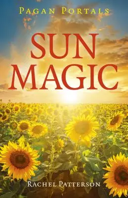 Pohanské portály - Slnečná mágia: Ako žiť v harmónii so slnečným rokom - Pagan Portals - Sun Magic: How to Live in Harmony with the Solar Year