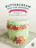 Buttercream One-Tier Wonders (Jednoposchodové zázraky z maslového krému): 30 jednoduchých a senzačných tort z maslového krému - Buttercream One-Tier Wonders: 30 Simple and Sensational Buttercream Cakes