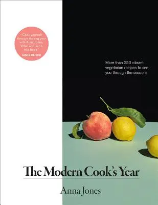 Rok moderného kuchára: Viac ako 250 živých vegetariánskych receptov, ktoré vás prevedú ročnými obdobiami - The Modern Cook's Year: More Than 250 Vibrant Vegetarian Recipes to See You Through the Seasons