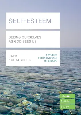 Sebahodnotenie (Lifebuilder Study Guides) - Vidieť sa tak, ako nás vidí Boh (Kuhatschek Jack (Autor)) - Self-Esteem (Lifebuilder Study Guides) - Seeing Ourselves as God Sees Us (Kuhatschek Jack (Author))