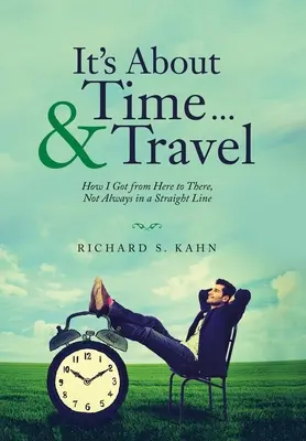 Je najvyšší čas... a cestovanie: Ako som sa dostal odtiaľto tam, nie vždy po priamke - It's About Time ... & Travel: How I Got from Here to There, Not Always in a Straight Line