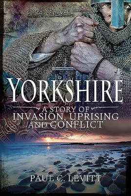 Yorkshire: Príbeh o invázii, povstaní a konflikte - Yorkshire: A Story of Invasion, Uprising and Conflict