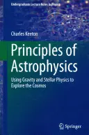 Princípy astrofyziky: Využitie gravitácie a hviezdnej fyziky na skúmanie vesmíru - Principles of Astrophysics: Using Gravity and Stellar Physics to Explore the Cosmos