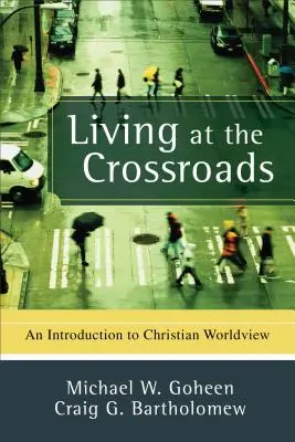 Život na križovatke: Úvod do kresťanského svetonázoru - Living at the Crossroads: An Introduction to Christian Worldview