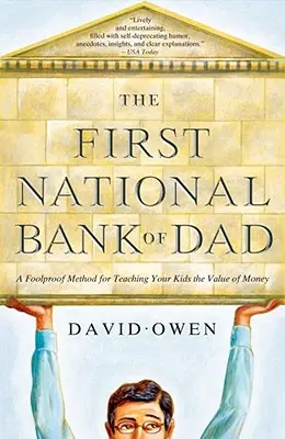 The First National Bank of Dad: Naučte svoje deti, ako si vážiť peňazí: spoľahlivá metóda, ako ich naučiť, ako si vážiť peňazí - The First National Bank of Dad: A Foolproof Method for Teaching Your Kids the Value of Money