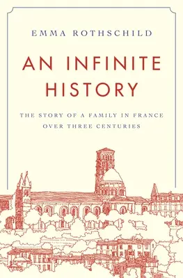 Nekonečné dejiny: Príbeh jednej rodiny vo Francúzsku počas troch storočí - An Infinite History: The Story of a Family in France Over Three Centuries