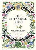 Botanická biblia: Rastliny, kvety, umenie, recepty a iné domáce využitie - The Botanical Bible: Plants, Flowers, Art, Recipes & Other Home Uses