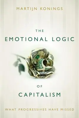 Emocionálna logika kapitalizmu: Čo progresívci prehliadli - The Emotional Logic of Capitalism: What Progressives Have Missed