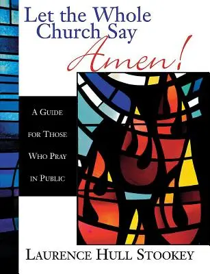 Nech celá cirkev povie Amen!: Príručka pre tých, ktorí sa modlia na verejnosti - Let the Whole Church Say Amen!: A Guide for Those Who Pray in Public