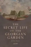 Tajný život georgiánskej záhrady - Krásne objekty a príjemné útočiská (Felus Kate (Independent Historian UK)) - Secret Life of the Georgian Garden - Beautiful Objects and Agreeable Retreats (Felus Kate (Independent Historian UK))
