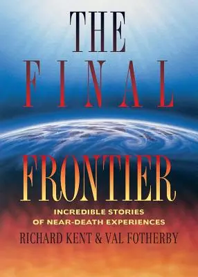 Konečná hranica: Neuveriteľné príbehy o zážitkoch blízkych smrti - Final Frontier: Incredible Stories of Near-death Experiences