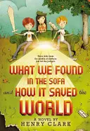 Čo sme našli v pohovke a ako to zachránilo svet - What We Found in the Sofa and How It Saved the World