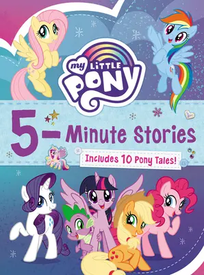My Little Pony: Päťminútové príbehy: Obsahuje 10 príbehov o poníkoch! - My Little Pony: 5-Minute Stories: Includes 10 Pony Tales!