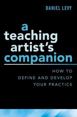 Spoločník učiteľa: Ako definovať a rozvíjať svoju prax - A Teaching Artist's Companion: How to Define and Develop Your Practice